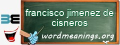 WordMeaning blackboard for francisco jimenez de cisneros